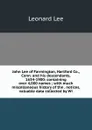 John Lee of Farmington, Hartford Co., Conn. and his descendants, 1634-1900: containing over 4,000 names ; with much miscellaneous history of the . notices, valuable data collected by Wi - Leonard Lee