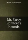 Mr. Facey Romford.s hounds - Robert Smith Surtees