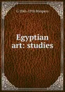 Egyptian art: studies - Gaston Maspero