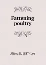 Fattening poultry - Alfred R. 1887- Lee