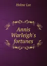 Annis Warleigh.s fortunes - Holme Lee