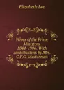 Wives of the Prime Ministers, 1844-1906. With contributions by Mrs. C.F.G. Masterman - Elizabeth Lee