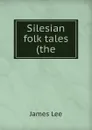 Silesian folk tales (the - James Lee