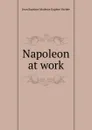 Napoleon at work - Jean Baptiste Modeste Eugène Vachée