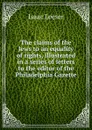 The claims of the Jews to an equality of rights, illustrated in a series of letters to the editor of the Philadelphia Gazette - Isaac Leeser