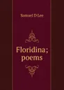 Floridina; poems - Samuel D Lee