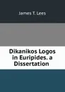 Dikanikos Logos in Euripides. a Dissertation . - James T. Lees