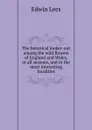 The botanical looker-out among the wild flowers of England and Wales, at all seasons, and in the most interesting localities - Edwin Lees