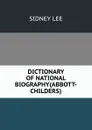 DICTIONARY OF NATIONAL BIOGRAPHY(ABBOTT-CHILDERS) - Sidney Lee