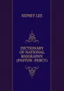 DICTIONARY OF NATIONAL BIOGRAPHY (PASTON -PERCY) - Sidney Lee