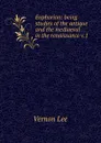 Euphorion: being studies of the antique and the mediaeval in the renaissance v.1 - Vernon Lee