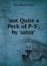 .not Quite a Peck of P-S., by .sator.. - Elizabeth Lee