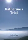Katherine.s Trial - Holme Lee