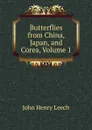 Butterflies from China, Japan, and Corea, Volume 1 - John Henry Leech