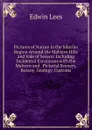 Pictures of Nature in the Silurian Region Around the Malvern Hills and Vale of Severn: Including Incidental Excursions with the Malvern and . Pictorial Scenery, Botany, Geology, Customs - Edwin Lees