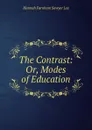 The Contrast: Or, Modes of Education - Hannah Farnham Sawyer Lee