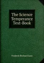 The Science Temperance Text-Book - Frederic Richard Lees