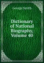 Dictionary of National Biography, Volume 40 - George Smith