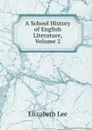 A School History of English Literature, Volume 2 - Elizabeth Lee