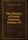 The History of North America, Volume 19 - Francis Newton Thorpe