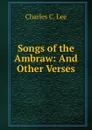 Songs of the Ambraw: And Other Verses - Charles C. Lee