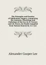 The Principles and Practice of Ophthalmic Surgery, Comprising the Anatomy, Physiology and Pathology of the Eye, by B. Travers and J.H. Green, Ed. Really Compiled from Various Sources by A.C. Lee - Alexander Cooper Lee