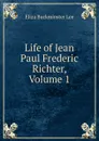 Life of Jean Paul Frederic Richter, Volume 1 - E.B. Lee