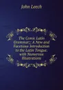 The Comic Latin Grammar;: A New and Facetious Introduction to the Latin Tongue. with Numerous Illustrations - John Leech