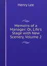 Memoirs of a Manager: Or, Life.s Stage with New Scenery, Volume 2 - Henry Lee