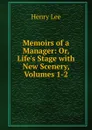 Memoirs of a Manager: Or, Life.s Stage with New Scenery, Volumes 1-2 - Henry Lee