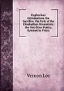 Euphorion: Introduction. the Sacrifice. the Italy of the Elizabethen Dramatists. the Out-Door Poetry. Symmetria Prisca - Vernon Lee