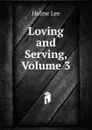 Loving and Serving, Volume 3 - Holme Lee