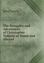 The Struggles and Adventures of Christopher Tadpole at Home and Abroad - John Leech