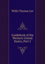 Guidebook of the Western United States, Part 2 - Willis Thomas Lee