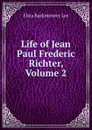 Life of Jean Paul Frederic Richter, Volume 2 - E.B. Lee