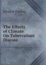 The Effects of Climate On Tuberculous Disease - Edward Warren