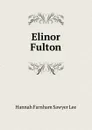 Elinor Fulton - Hannah Farnham Sawyer Lee