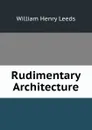 Rudimentary Architecture - William Henry Leeds