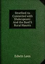 Stratford As Connected with Shakespeare: And the Bard.S Rural Haunts - Edwin Lees