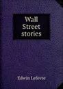 Wall Street stories - Edwin Lefevre