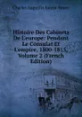 Histoire Des Cabinets De L.europe: Pendant Le Consulat Et L.empire, 1800-1815, Volume 2 (French Edition) - Sainte-Beuve Charles Augustin