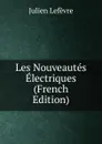 Les Nouveautes Electriques (French Edition) - Julien Lefèvre