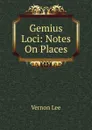 Gemius Loci: Notes On Places - Vernon Lee