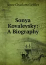 Sonya Kovalevsky: A Biography - Anne Charlotte Leffler