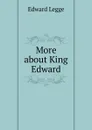 More about King Edward - Edward Legge