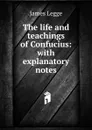The life and teachings of Confucius: with explanatory notes - James Legge