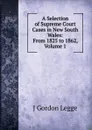 A Selection of Supreme Court Cases in New South Wales: From 1825 to 1862, Volume 1 - J Gordon Legge