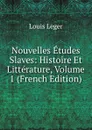Nouvelles Etudes Slaves: Histoire Et Litterature, Volume 1 (French Edition) - Louis Leger