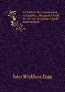 A Guide to the Examination of the Urine, Designed Chiefly for the Use of Clinical Clerks and Students - John Wickham Legg