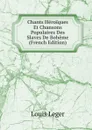 Chants Heroiques Et Chansons Populaires Des Slaves De Boheme (French Edition) - Louis Leger